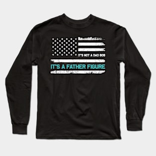 It's Not A Dad Bod It's A Father Figure American Flag Long Sleeve T-Shirt